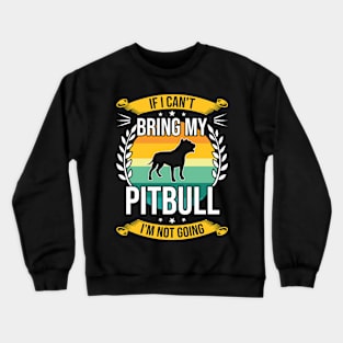 If I Can't Bring My Pitbull Funny Dog Lover Gift Crewneck Sweatshirt